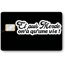 Load image into Gallery viewer, Et puis merde, on'a qu'une vie! - Sticker pour carte bancaire, disponible en deux formats.