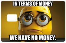 Charger l'image dans la galerie, We have no money - sticker pour carte bancaire, format US - édition limitée 50 exemplaires