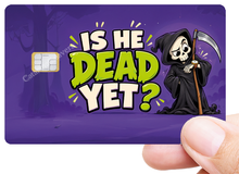 Charger l'image dans la galerie, Is he dead yet? - Sticker pour carte bancaire, Format US