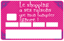 Load image into Gallery viewer, Le shopping a ses raisons que mon banquier ignore - Sticker pour carte bancaire, disponible en deux formats.