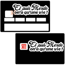 Load image into Gallery viewer, Et puis merde, on'a qu'une vie! - Sticker pour carte bancaire, disponible en deux formats.