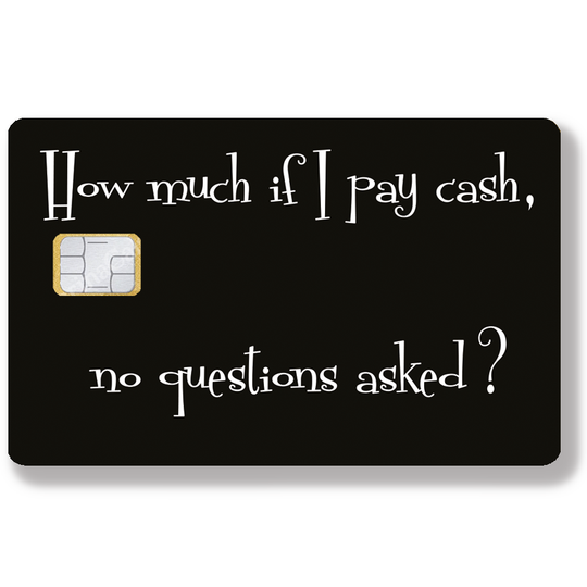 How much if I pay cash, no questions asked? Sticker for credit card, US format