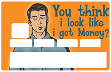 Load the image in the gallery, I got money? - sticker for bank card, 2 bank card formats available